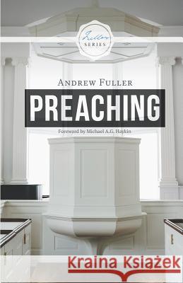 Preaching Michael A. G. Haykin Andrew Fuller 9781775263364 H&e Publishing
