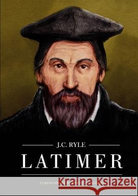 Latimer Bennett W Rogers, J C Ryle 9781775263388 H&e Publishing