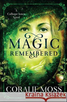 Magic Remembered: A Calliope Jones Novel Coralie Moss 9781775264682 Coralie Moss