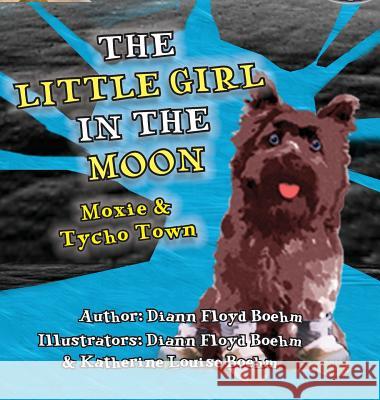 The Little Girl in the Moon - Moxie & Tycho Town DiAnn Floy Katherine Louise Floy 9781775275619 OC Publishing