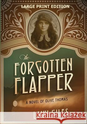 The Forgotten Flapper: A Novel of Olive Thomas Laini Giles 9781775277934 Sepia Stories Publishing