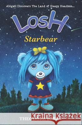 Losh: Abigail Discovers The Land of Sleepy Headzzz - STARBEAR! (Book Three): LOSH: STARBEAR Matheson, David W. H. 9781775278108