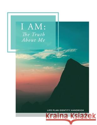 I Am: The Truth About Me (Life-Plan Identity Handbook) Kaitlyn Jade Cey 9781775281122 Kaitlyn Cey