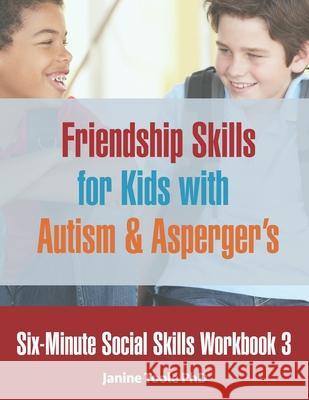 Six-Minute Social Skills Workbook 3: Friendship Skills for Kids with Autism & Asperger's Janine Tool 9781775285212
