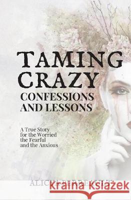 Taming Crazy: Confessions and Lessons Alicya Perreault 9781775290902