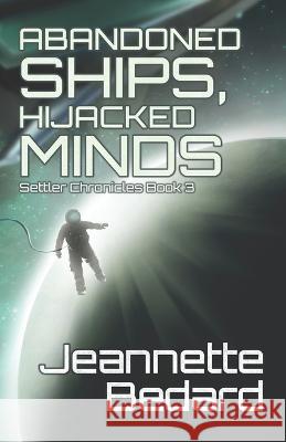 Abandoned Ships, Hijacked Minds Jeannette Bedard   9781775295761 Jeannette Bedard