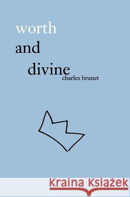 worth and divine: poetry collection Brunet, Charles 9781775297451