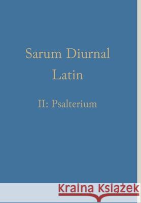 Sarum Diurnal Latin II: Psalterium William Renwick 9781775299974 Gregorian Institute of Canada