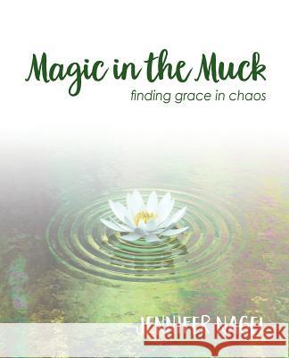 Magic in the Muck: finding grace in chaos Jennifer Nagel (Associate Professor of Philosophy at the University of Toronto) 9781775308409