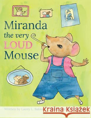 Miranda the Very LOUD Mouse Bakker, Lacey L. 9781775311942 Pandamonium Publishing House