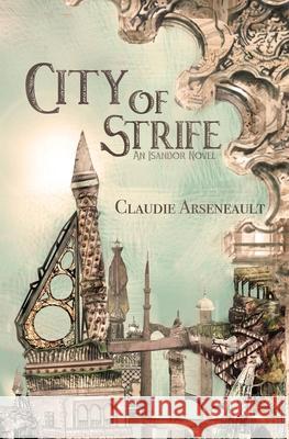 City of Strife: An Isandor Novel Claudie Arseneault 9781775312925 Claudie Arseneault