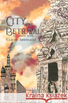 City of Betrayal: An Isandor Novel Claudie Arseneault 9781775312932 Claudie Arseneault