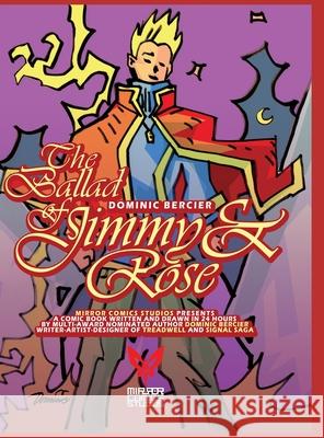 The Ballad of Jimmy and Rose: the story of an empath and a jerk! Dominic Bercier Dominic Bercier Dominic Bercier 9781775313472 Mirror Comics Studios