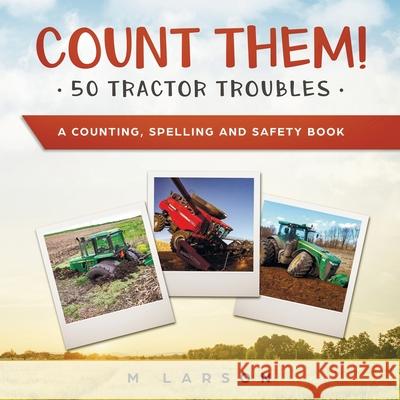 Count Them! 50 Tractor Troubles: A Counting, Spelling and Safety Book M. Larson 9781775321804 Zerr Environmental