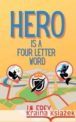 Hero is a Four Letter Word J. M. Frey 9781775340232 Here There Be