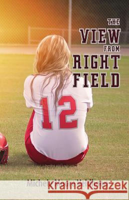 The View From Right Field Moore Veldhoen, Michele 9781775342007 Michele Moore Veldhoen Publishing