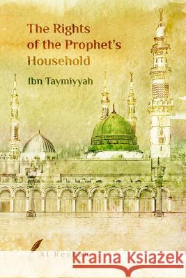 The Rights of the Prophet's Household Al Reshah                                Ibn Taymiyyah 9781775343462 Al Reshah