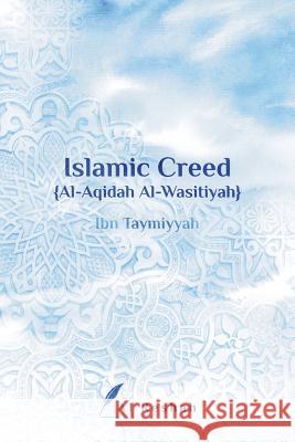 Islamic Creed {al-Aqidah Al-Wasitiyah} Al Reshah                                Ibn Taymiyyah 9781775343486 Al Reshah