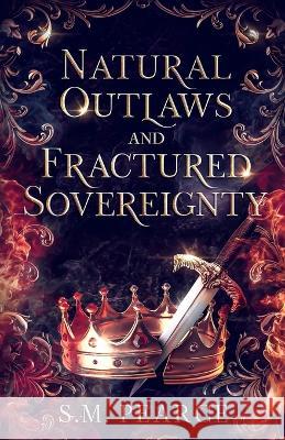 Natural Outlaws and Fractured Sovereignty S. M. Pearce 9781775343936 Aubade Publishing