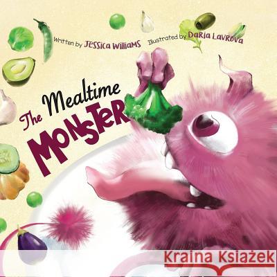 The Mealtime Monster Jessica Williams (University of Illinois Chicago), Daria Lavrova 9781775345602 All Write Here Publishing
