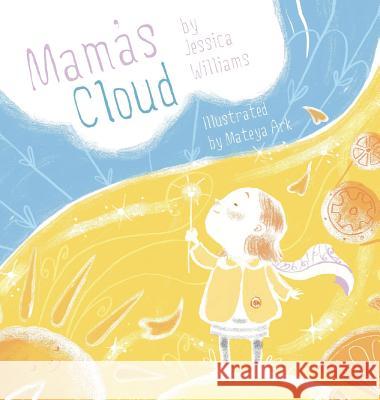 Mama's Cloud Jessica Williams (University of Illinois Chicago), Mateya Ark 9781775345626 All Write Here Publishing