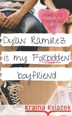 Dylan Ramirez is My Forbidden Boyfriend: A Sweet YA Romance Emily Lowry 9781775350125 Eleventh Avenue Publishing