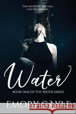 Water: Book One of the Water Series Emory Gayle 9781775353805