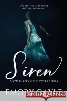 Siren: Book Three of the Water Series Emory Gayle 9781775353829 Emory Gayle