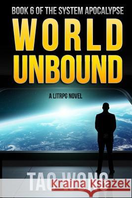 World Unbound: An Apocalyptic LitRPG Wong, Tao 9781775380986 Tao Wong