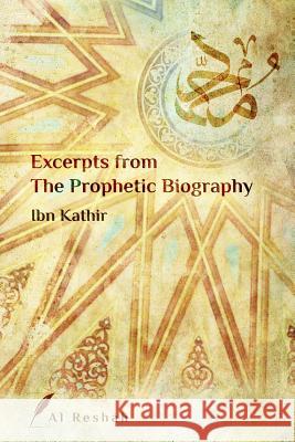 Excerpts from the Prophetic Biography Al Reshah                                Ibn Kathir 9781775394242 Al Reshah