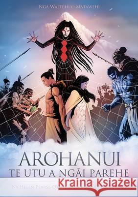 Arohanui: Te Utu a Ngai Parehe Helen Pearse-Otene, Andrew Burdan 9781775501909 Huia Publishers