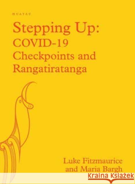 Stepping Up: COVID-19: Checkpoints and Rangatiratanga Luke Fitzmaurice, Maria Bargh 9781775506713