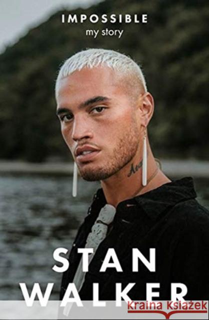 Impossible: My Story Stan Walker 9781775541479 HarperCollins Publishers (New Zealand)