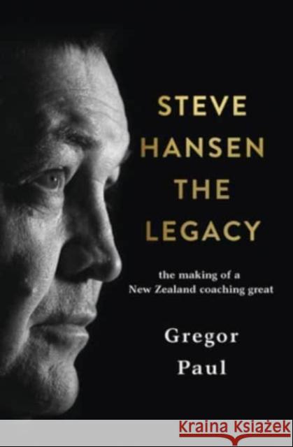 Steve Hansen: The Legacy Paul, Gregor 9781775541714