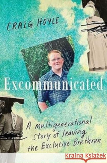 Excommunicated: A heart-wrenching and compelling memoir about a family torn apart by one of New Zealand's most secretive religious sects for readers of Driving to Treblinka and Educated Craig Hoyle 9781775542018