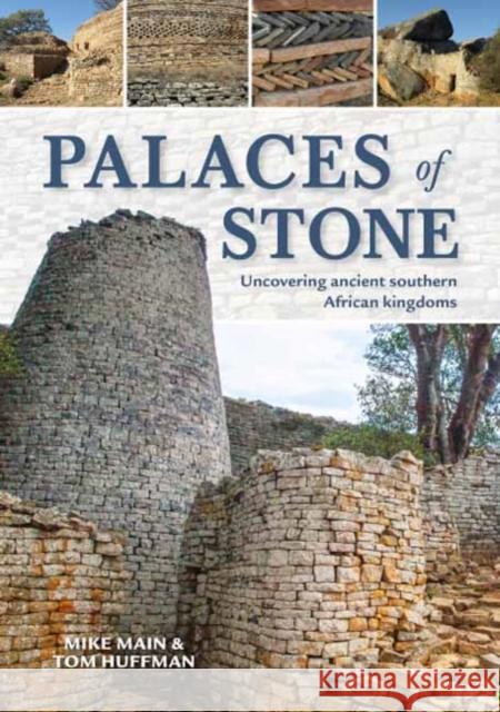 Palaces of Stone: Uncovering Ancient Southern African Kingdoms Mike Main Thomas Huffman 9781775846147 Penguin Random House South Africa