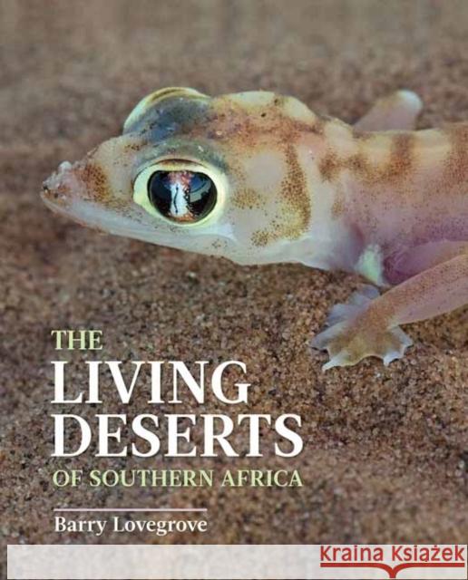 The Living Deserts of Southern Africa Barry Lovegrove 9781775847045 Penguin Random House South Africa