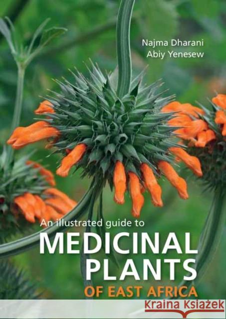 Medicinal Plants of East Africa Najma Dharani Abiy Yenesew 9781775847878