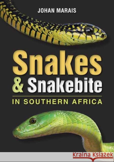 Snakes & Snakebite in Southern Africa Johan Marais 9781775848912 Penguin Random House South Africa