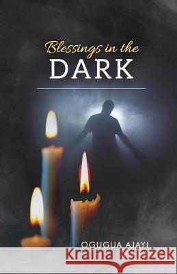 Blessings in the Dark Ogugua Ajayi 9781776055944