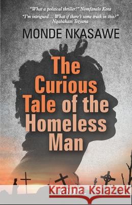 The Curious Tale of the Homeless Man Monde Nkasawe 9781776056347 Kwarts Publishers