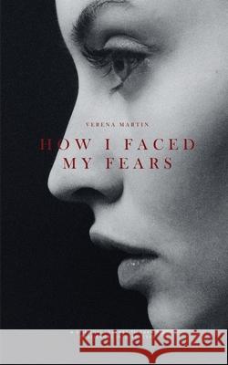 How I Faced my Fears Verena Martin 9781776056712