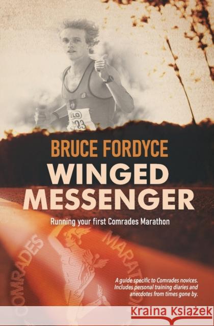 Winged Messenger: Running your first Comrades Marathon Bruce Fordyce 9781776056811