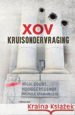 Xov Kruisondervraging: 'n Roman oor reg en geregtigheid in ons hofprosesstelsel Herbert Raubenheimer 9781776056873