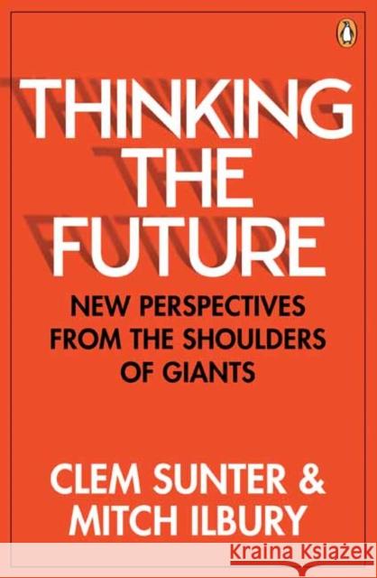 Thinking the Future: New Perspectives From the Shoulders of Giants Ilbury Mitch 9781776096299 Penguin Random House South Africa
