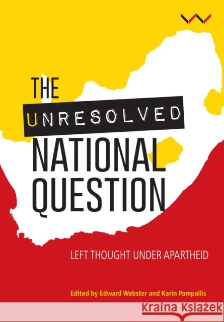 The Unresolved National Question in South Africa: Left Thought Under Apartheid and Beyond Webster, Edward 9781776140220