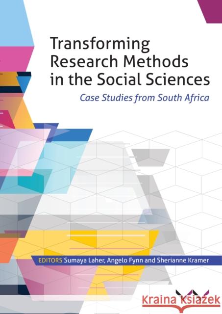 Transforming Research Methods in the Social Sciences: Case Studies from South Africa Angelo Flynn Sherianne Kramer Sumaya Laher 9781776142750