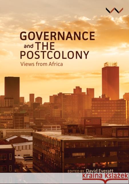 Governance and the Postcolony: Views from Africa David Everatt 9781776143443 Wits University Press
