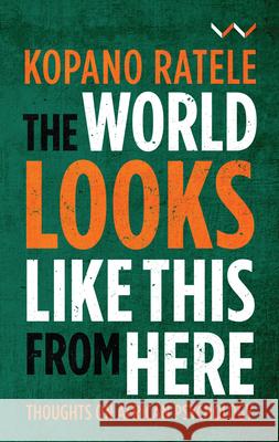 The World Looks Like This from Here: Thoughts on African Psychology Ratele, Kopano 9781776143948 Wits University Press