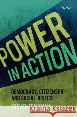 Power in Action: Democracy, Citizenship and Social Justice Steven Friedman 9781776144587